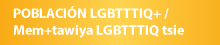 Población LGBTTTIQ+ / Mem+tawiya LGBTTTIQ tsie